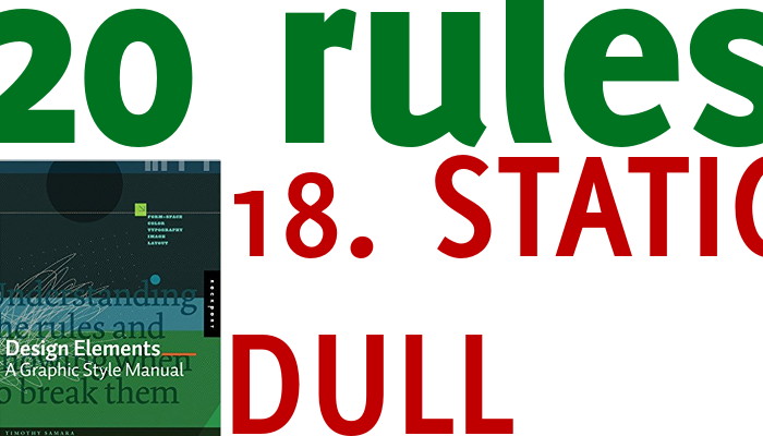 20 simple rules for your slides: 18 static equals dull